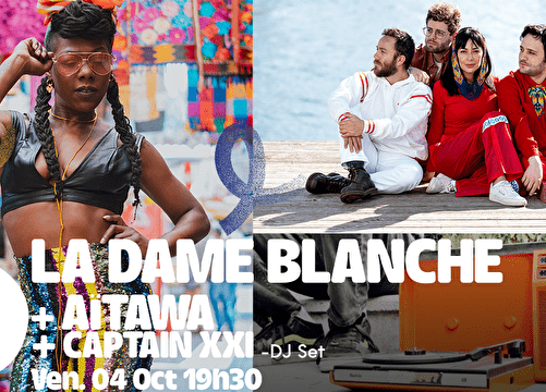 La Dame Blanche + Aïtawa + DJ Set Du 4 au 5 oct 2024